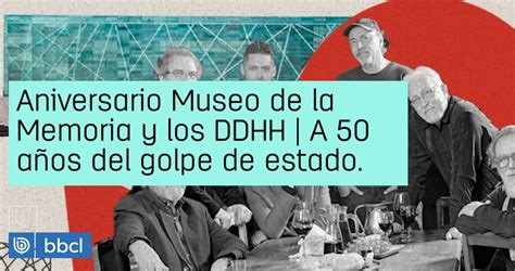 A 50 Años Del Golpe De Estado El Museo De La Memoria Cumple 13 Años