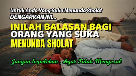 NAUDZUBILLAH INI BALASAN BAGI ORANG YANG SUKA MENUNDA SHOLAT YouTube