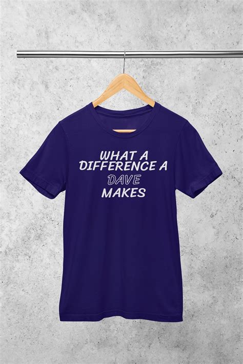 What A Difference A Dave Makes Dave T Shirt Dave Shirt Etsy UK