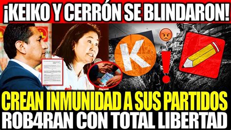 KEIKO FUJIMORI Y VLADIMIR CERRÓN CREAN INMUNIDAD A SUS PARTIDOS PARA