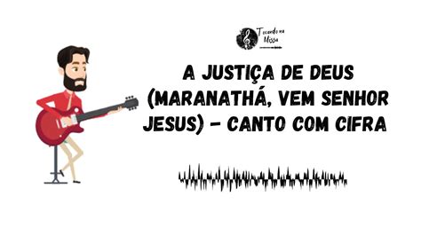 A Justi A De Deus Maranath Vem Senhor Jesus Canto De Entrada