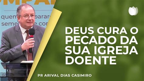 Deus Cura O Pecado Da Sua Igreja Doente Rev Arival Dias Casimiro