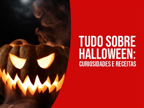 TUDO SOBRE O HALLOWEEN CURIOSIDADES E RECEITAS Blog Loja Santo Antonio