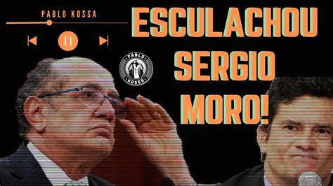 GILMAR MENDES ESCULACHA MAIS UMA VEZ SERGIO MORO Ministro Do STF