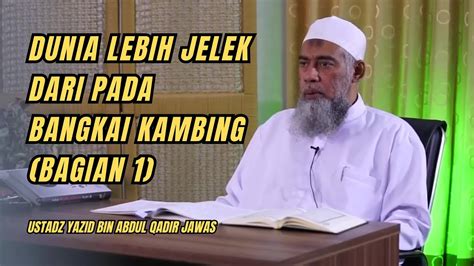 DUNIA LEBIH JELEK DARI PADA BANGKAI KAMBING BAG 1 Ustadz Yazid Bin