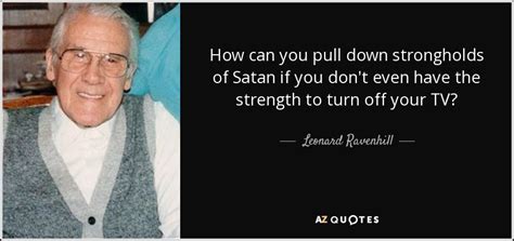 Leonard Ravenhill Quote How Can You Pull Down Strongholds Of Satan If