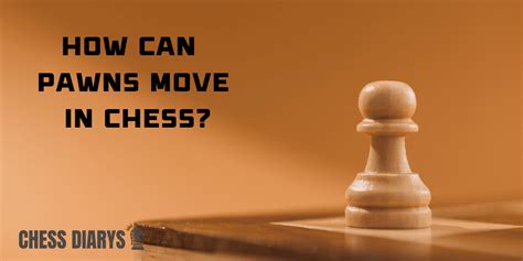 How Can Pawns Move In Chess Fundamentals Chess Diarys