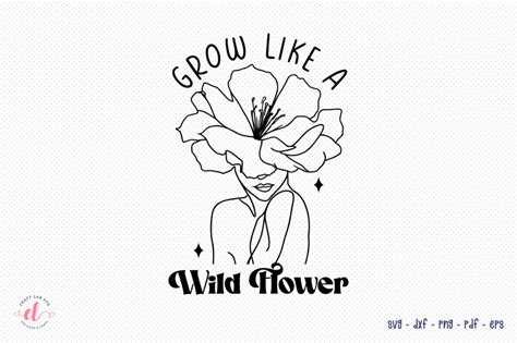 Grow Like A Wildflower Flower Quote SVG By CraftLabSVG TheHungryJPEG