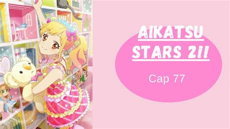 AIKATSU STARS 2 CAP 77 SUB ESPAÑOL YouTube