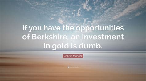 Charlie Munger Quote If You Have The Opportunities Of Berkshire An