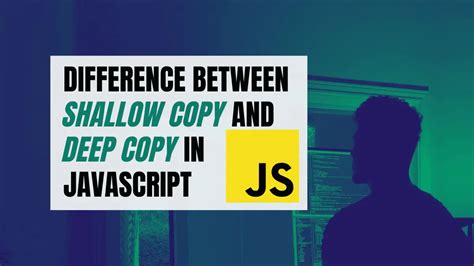 Difference Between Shallow Copy And Deep Copy In Javascript Become A Better Programmer