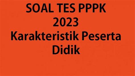 Soal Tes PPPK Guru 2023 Materi Karakteristik Peserta Didik Dan Lengkap