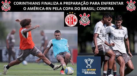 Corinthians Finaliza A Prepara O Para Enfrentar O Am Rica Rn Pela