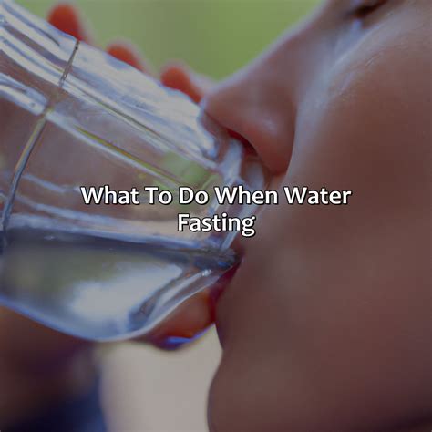 What To Do When Water Fasting Fasting Forward