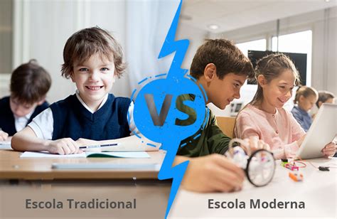 Escola Moderna Vs Escola Tradicional Qual A Diferen A