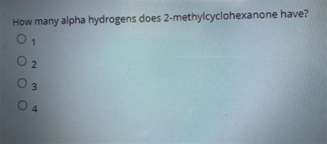 Solved How Many Alpha Hydrogens Does Methylcyclohexanone Chegg