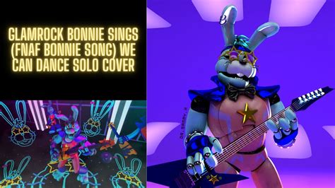 Glamrock Bonnie Sings Fnaf Sb Bonnie Song We Can Dance Youtube