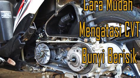 Servis Ringan Cara Menghilangkan Berisik Pada Cvt Motor Matik Youtube