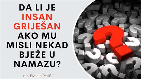 Da li je insan griješan ako mu misli nekad bježe u namazu mr