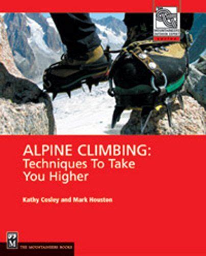 Alpine Climbing Techniques To Take You Higher Mountaine