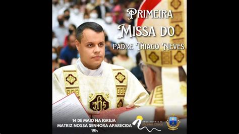 Primeira Missa Do Padre Thiago Neves Youtube