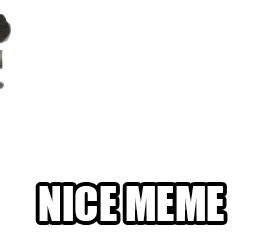 Nice Meme | Nice Meme | Know Your Meme