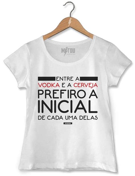 CAMISETA FEMININA ENTRE VOCÊ E A VODKA Camisetas criativas Frases