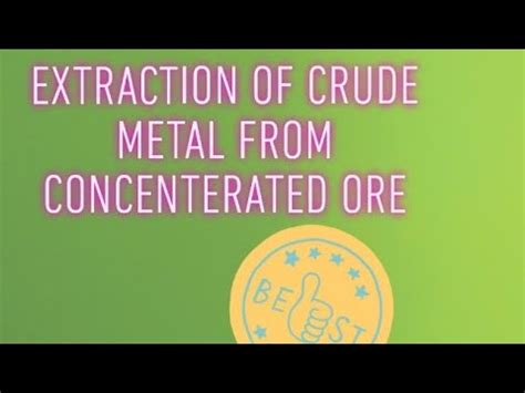 Extraction Of Crude Metal From Concentrated Ore Youtube