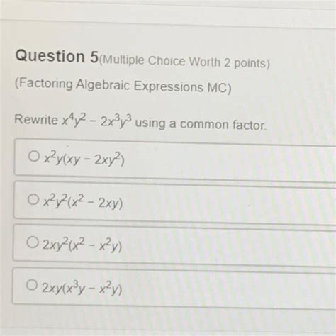 Question 5 Multiple Choice Worth 2 Points Factoring Algebraic