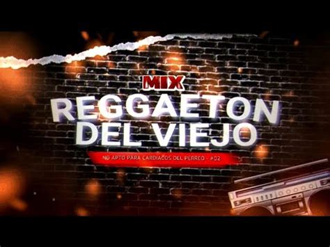 MIX REGGAETON DEL VIEJO 02 Clasicos Del Reggaeton Mix Reggaeton