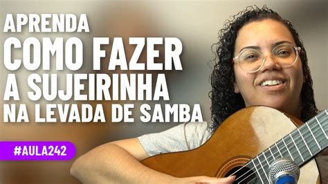 Saiba Como Fazer A Sujeirinha Na Levada De Samba Youtube