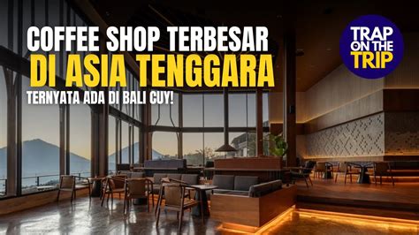 Cafe Terbesar Di Asia Tenggara PAHDI Kintamani YouTube