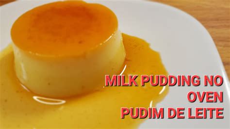 How To Make A Delicious Milk Pudding No Oven Como Fazer O Delicioso