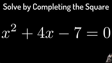 Solving The Equation X 2 4x 7 0 By Completing The Square Youtube