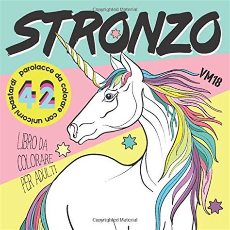 Stronzo 42 Parolacce Da Colorare Con Unicorni Bastardi Calmati Cazzo