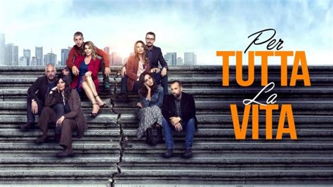 Per Tutta La Vita Trama Cast E Streaming Del Film Su Rai 2