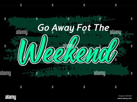 Go Away Fot The Weekend Short Phrases Motivational Hand Drawn Design