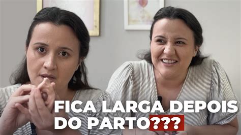 A Vagina Fica Larga Depois Do Parto Normal YouTube