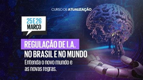 Regulação de IA no Brasil e no mundo curso de atualização