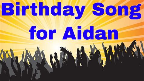 Birthday Song For Aidan Happy Birthday Song For Aidan Youtube