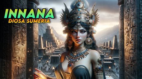 Inanna Isthar La Diosa Del Amor Y La Guerra En La Mitolog A Sumeria