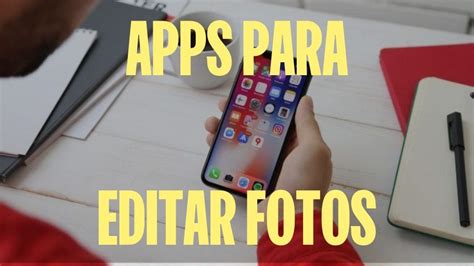 Las Mejores Apps Para Editar Fotos En Tu Celular