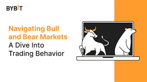 Navigating Bull And Bear Markets A Dive Into Trading Behavior Bybit