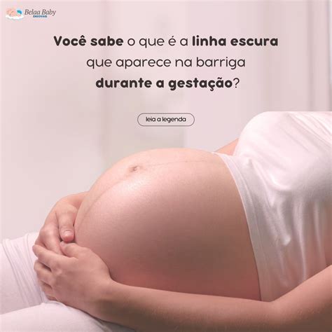 Essa Linha Escura Conhecida Como Linha Nigra E Aparece Na Barriga De