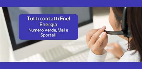 Tutti I Contatti Enel Energia Per Parlare Con Il Servizio Clienti