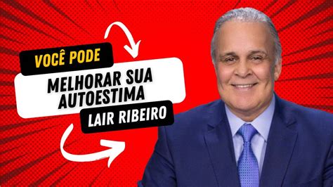 Aprenda A Elevar Sua Autoestima Dr Lair Ribeiro