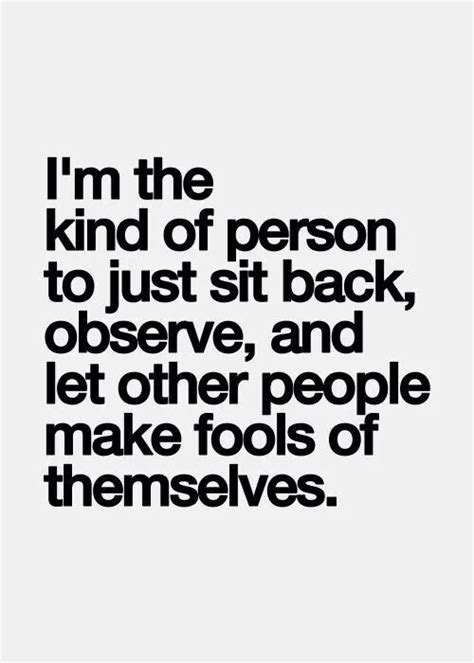 I M The Kind Of Person To Just Sit Back Observe And Let Other People