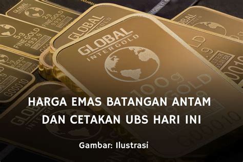 Harga Emas Januari Cek Harga Emas Batangan Antam Dan Ubs