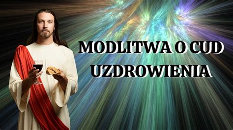 Modlitwa o Cud Uzdrowienia Siła Modlitwy YouTube