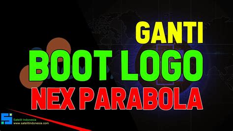 Cara Ganti Boot Logo Receiver Nex Parabola Merah Youtube